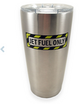 Jet Fuel Only Tumbler