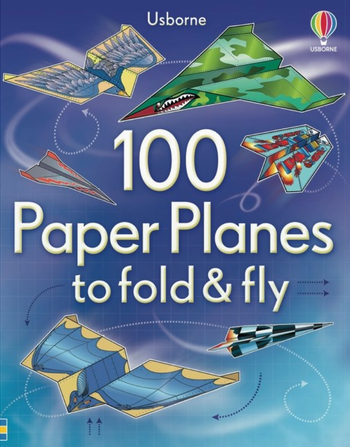 100 Paper Planes to Fold and Fly